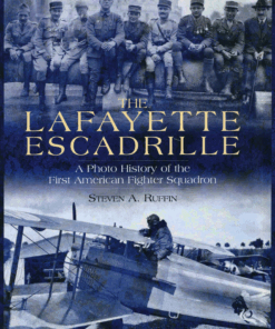 The Lafayette Escadrille, A Photo History of the First American Fighter Squadron